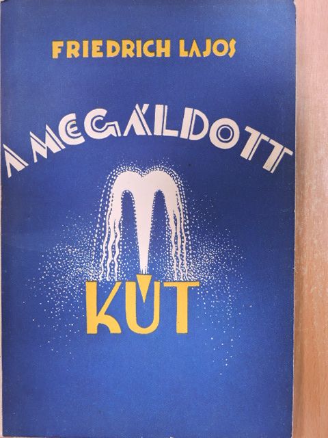 Friedrich Lajos - A megáldott kút [antikvár]