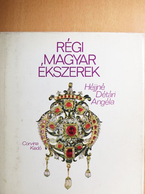 Héjjné Détári Angéla - Régi magyar ékszerek [antikvár]