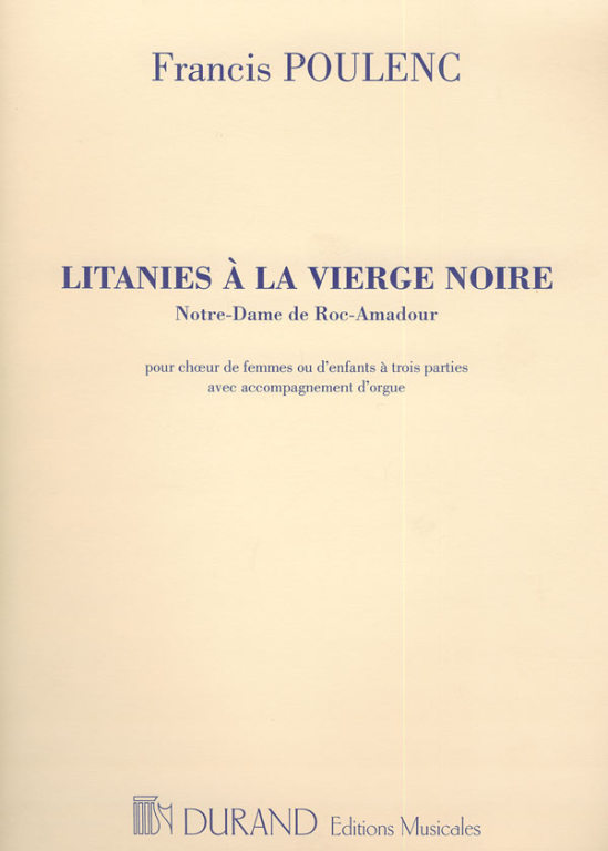 POULENC - LITANIES A LA VIERGE NOIRE POUR CHOEUR DE FEMMES (OU D'ENFANTS)  A TROIS PARTIES & ORGUE