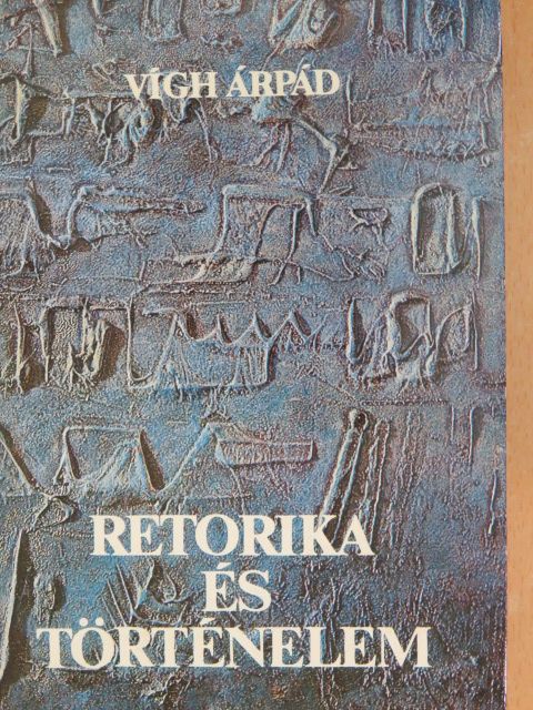 Vígh Árpád - Retorika és történelem [antikvár]