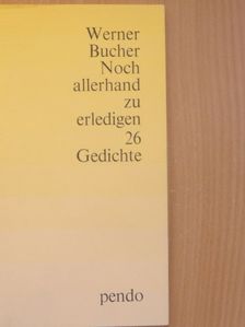 Werner Bucher - Noch allerhand zu erledigen [antikvár]