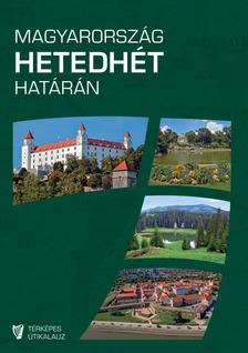 Etédi Alexa - Korpás Árpád - Marton Jenő - Miehle Dániel - Nagy Gábor - Nagy Nóra - Nagy Ferenc - Vétek György - Wenszky Nóra - Magyarország hetedhét határán - Rendhagyó térképes útikalauz