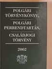 Polgári törvénykönyv, polgári perrendtartás, családjogi törvény 2002 [antikvár]