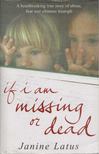Janine Latus - If I am Missing or Dead [antikvár]