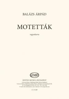 BALÁZS ÁRPÁD - MOTETTÁK - VEGYESKARRA