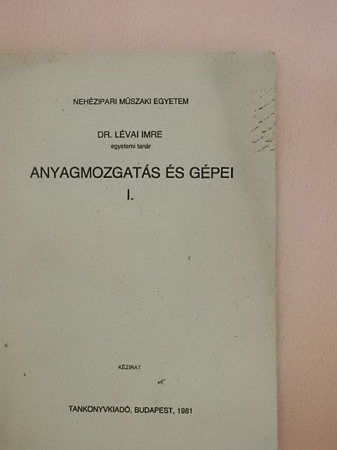 Dr. Lévai Imre - Anyagmozgatás és gépei I. [antikvár]