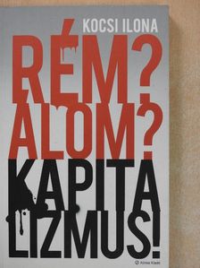 Kocsi Ilona - Rém? Álom? Kapitalizmus! [antikvár]