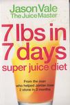 Jason Vale - 7 lbs in 7 Days: Super Juice Diet [antikvár]