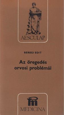 Beregi Edit - Az öregedés orvosi problémái [antikvár]
