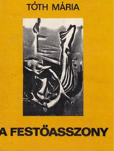 Tóth Mária - A festőasszony [antikvár]