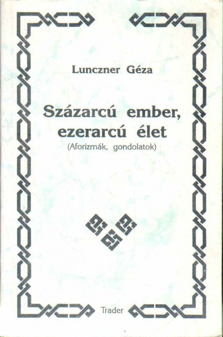 Lunczner Géza - Százarcú ember, ezerarcú élet [antikvár]
