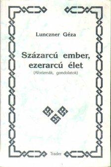 Lunczner Géza - Százarcú ember, ezerarcú élet [antikvár]