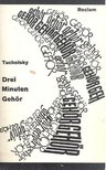 TUCHOLSKZ, KURT - Drei Minuten Gehör [antikvár]