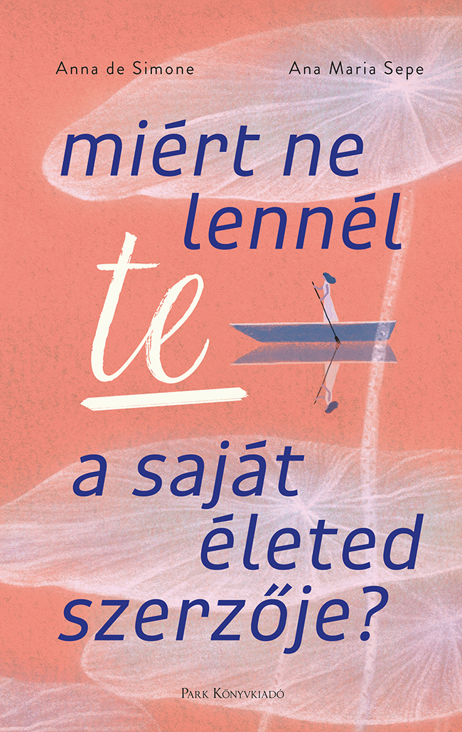 Anna de Simone-Ana Maria Sepe - Miért ne lennél te a saját életed szerzője?