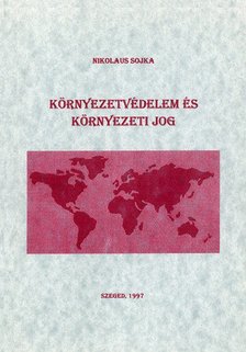 Nikolaus Sojka - Környezetvédelem és környezeti jog [antikvár]