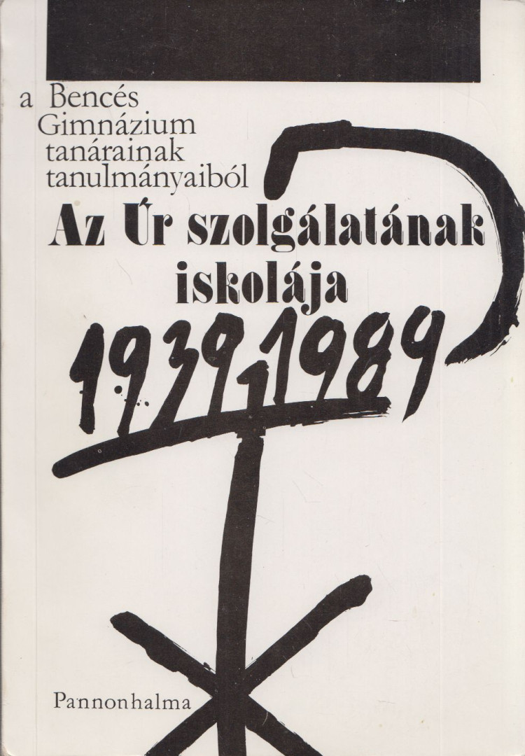 Borián Elréd - Az Úr szolgálatának iskolája - A Bencés Gimnázium tanárainak tanulmányaiból 1939-1989 [antikvár]