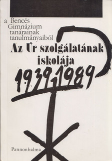 Borián Elréd - Az Úr szolgálatának iskolája - A Bencés Gimnázium tanárainak tanulmányaiból 1939-1989 [antikvár]