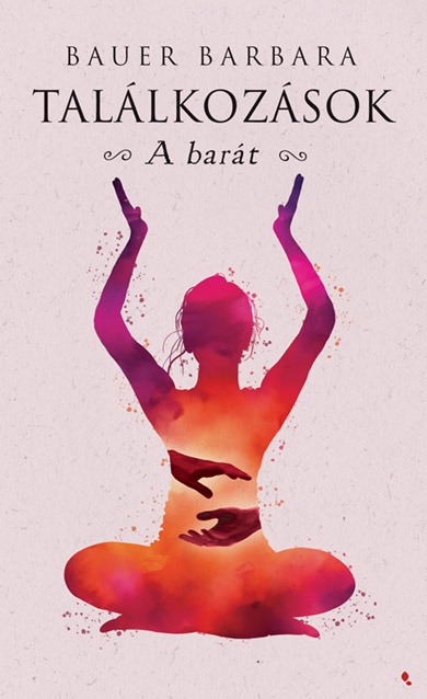 Bauer Barbara - Találkozások - A barát [eKönyv: epub, mobi]