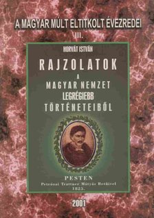 Horvát István - Rajzolatok a Magyar Nemzet legrégiebb történeteiből (reprint) [antikvár]