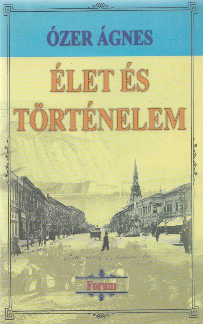 Ózer Ágnes - Élet és történelem [antikvár]