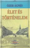 Ózer Ágnes - Élet és történelem [antikvár]