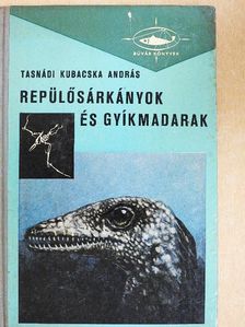 Tasnádi Kubacska András - Repülősárkányok és gyíkmadarak [antikvár]