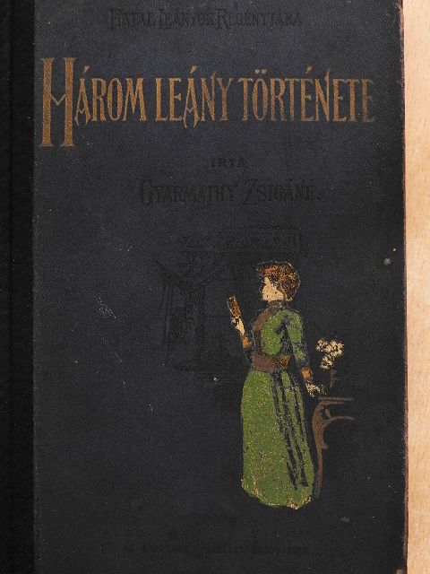 Gyarmathy Zsigáné - Három leány története [antikvár]