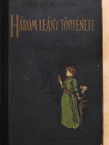 Gyarmathy Zsigáné - Három leány története [antikvár]
