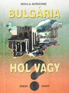 Rohla Adrienne - Bulgária hol vagy? [antikvár]