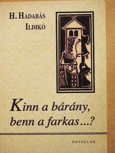 H. Hadabás Ildikó - Kinn a bárány, benn a farkas...? [antikvár]