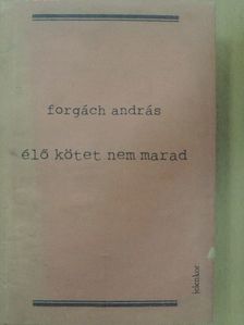 Forgách András - Élő kötet nem marad [antikvár]