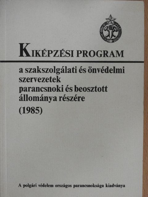 Kiképzési program a szakszolgálati és önvédelmi szervezetek parancsnoki és beosztott állománya részére (1985) [antikvár]