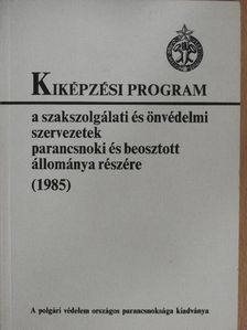 Kiképzési program a szakszolgálati és önvédelmi szervezetek parancsnoki és beosztott állománya részére (1985) [antikvár]