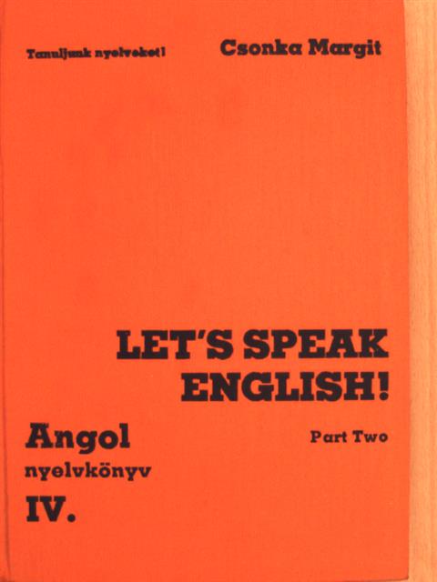 Csonka Margit - Let's Speak English!/Angol nyelvkönyv IV. II. rész [antikvár]