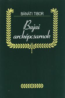 Bánáti Tibor - Bajai arcképcsarnok [antikvár]