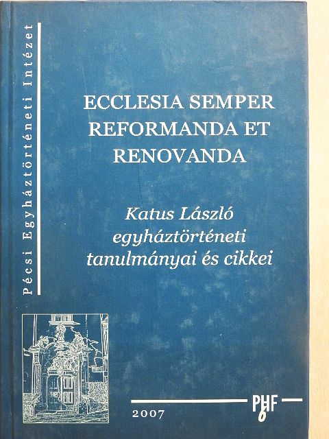 Katus László - Ecclesia semper reformanda et renovanda [antikvár]