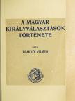Fraknói Vilmos - A magyar királyválasztások története [antikvár]