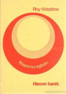 Roy Krisztina - Napországban / Három barát [antikvár]