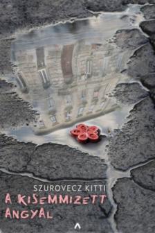 Szurovecz Kitti - A kisemmizett angyal [antikvár]