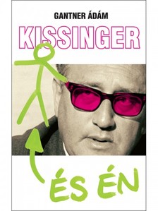 Ádám Gantner - Kissinger és én [eKönyv: epub, mobi]