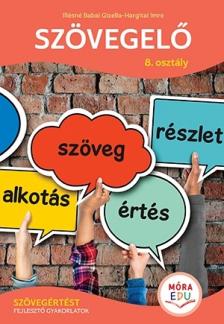 Illésné Babai Gizella - Szövegelő 8. osztály - Szövegértést fejlesztő gyakorlatok