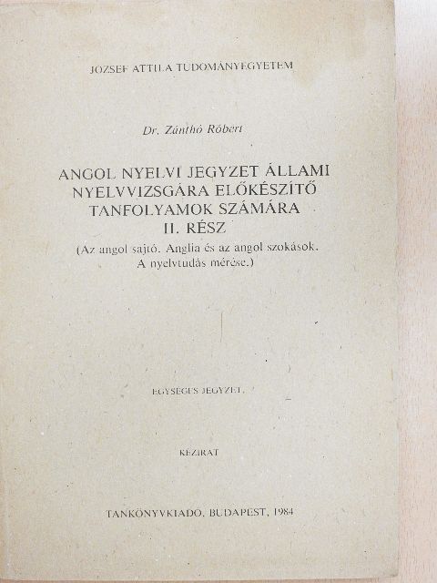 Dr. Zánthó Róbert - Angol nyelvi jegyzet állami nyelvvizsgára előkészítő tanfolyamok számára II. [antikvár]