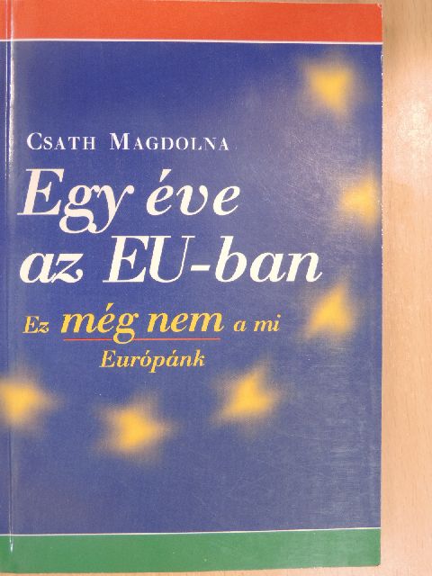 Csath Magdolna - Egy éve az EU-ban [antikvár]