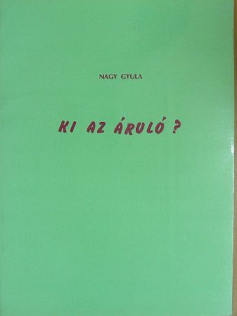 Nagy Gyula - Ki az áruló? [antikvár]