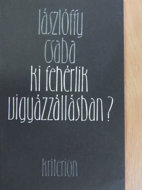 Lászlóffy Csaba - Ki fehérlik vigyázzállásban? [antikvár]
