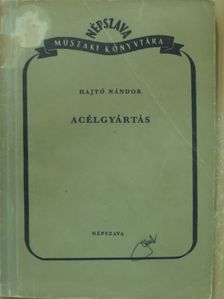 Hajtó Nándor - Acélgyártás [antikvár]