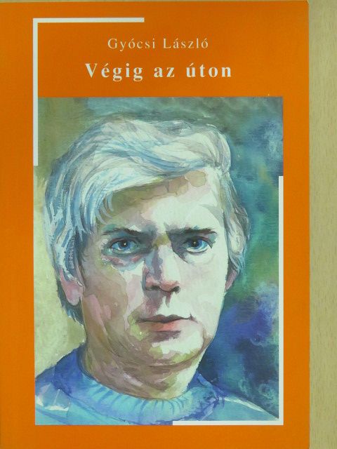 Gyócsi László - Végig az úton (dedikált példány) [antikvár]