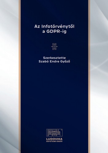 (szerk.) Szabó Endre Győző - Az Infotörvénytől a GDPR-ig [eKönyv: epub, mobi, pdf]
