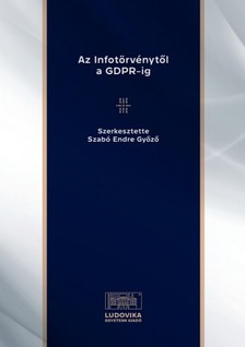 (szerk.) Szabó Endre Győző - Az Infotörvénytől a GDPR-ig [eKönyv: epub, mobi, pdf]
