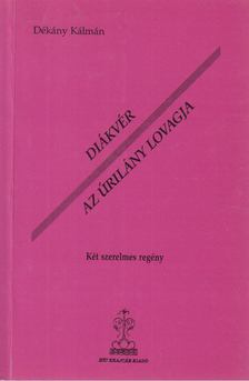 Dékány Kálmán - Diákvér / Az úrilány lovagja [antikvár]